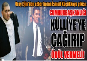 'Cumhurbaşkanlığı Külliye'ye çağırıp ödül vermeli!'